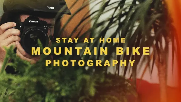 Video: Stay At Home Mountain Bike Photography